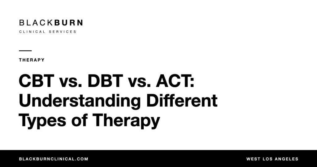 CBT vs. DBT vs. ACT: Understanding Different Types of Therapy, Blackburn Clinical Services