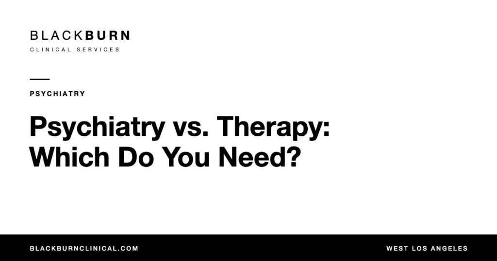 Psychiatry vs. Therapy: Which Do You Need?, Blackburn Clinical Services